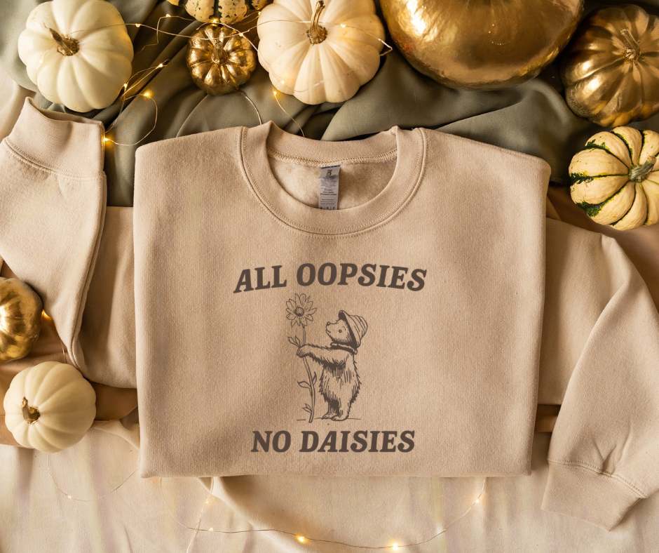 All Oopsies No Daisies Short Sleeve or Crewneck Shirt