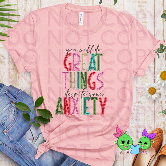 You will do great things despite your anxiety- Choose Your shirt Style