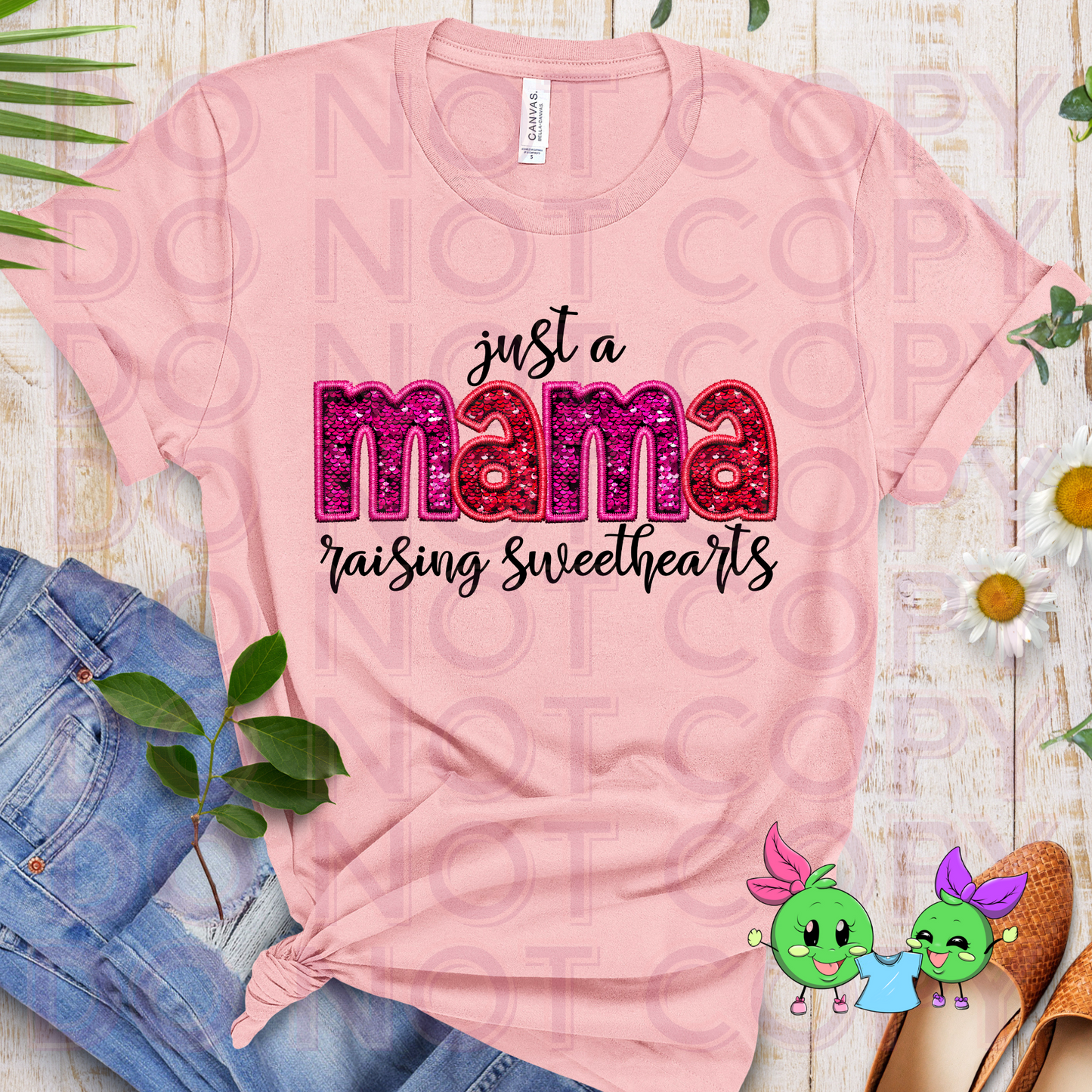 Just a Mama Raising Sweethearts- Choose Your shirt Style