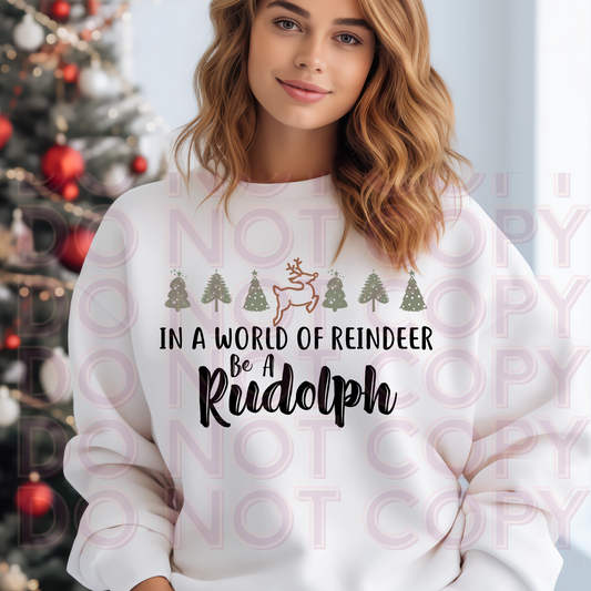 In a World Of Reindeer Be a Rudolph Choose Your shirt Style