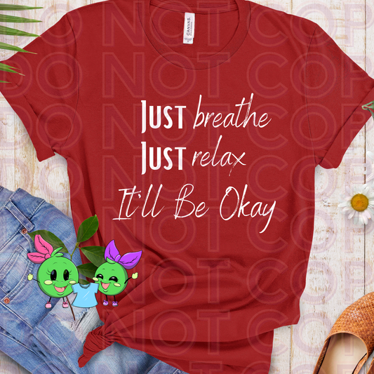 Just Breathe Just Relax, It'll Be Okay Choose Your shirt Style - 2 Peas Tees