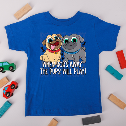 When Bob's Away the Pups Will Play  -infant to youth sizes available- - 2 Peas Tees