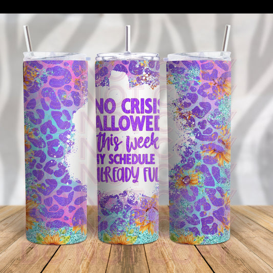 No Crisis Allowed this Week -20oz Tumbler - 2 Peas Tees