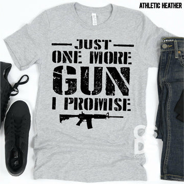 Just one More gun I Promise Choose Your shirt Style - 2 Peas Tees