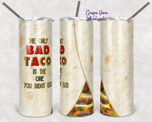 The only Bad Taco is the one you didn't eat 20oz Skinny Tumbler Grape Vine Wholesale